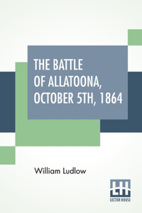 The Battle Of Allatoona, October 5Th, 1864