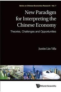 New Paradigm for Interpreting the Chinese Economy: Theories, Challenges and Opportunities