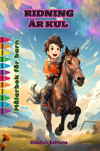 Ridning är kul - Målarbok för barn - Fascinerande äventyr med hästar och enhörningar