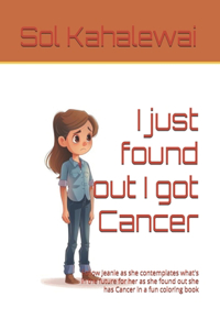 I just found out I got cancer