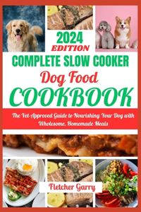 Complete Slow Cooker Dog Food Cookbook