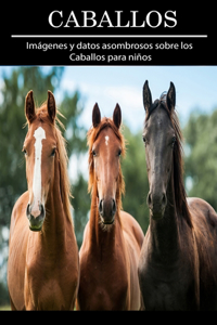 Caballos: Imágenes y datos asombrosos sobre los Caballos para niños