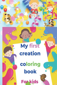 MY first creation coloring book for kids
