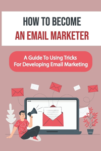 How To Become An Email Marketer