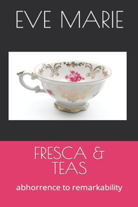 Fresca & Teas: abhorrence to remarkability