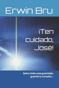 ¡Ten cuidado, José!