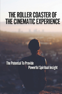 The Roller Coaster Of The Cinematic Experience