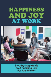 Happiness And Joy At Work