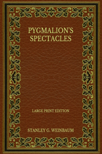 Pygmalion's Spectacles - Large Print Edition