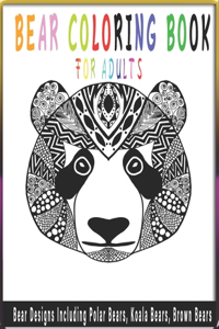 Bear Coloring Book FOR Adults Bear Designs Including Polar Bears, Koala Bears, Brown Bears: Mandala Relax with this brilliant Bear Coloring Book for Adults. All single sided print to prevent coloring pens from bleeding through.