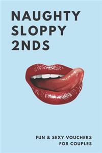 Naughty Sloppy 2nds