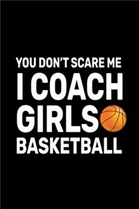 You don't Scare Me I Coach Girls Basketball