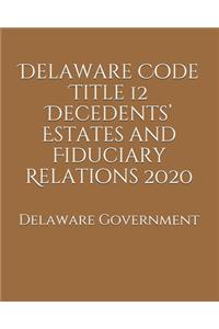 Delaware Code Title 12 Decedents' Estates and Fiduciary Relations 2020