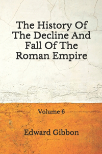 The History Of The Decline And Fall Of The Roman Empire