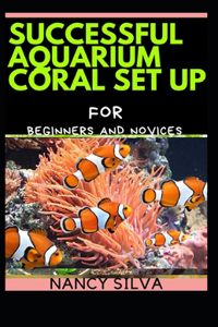 Successful Aquarium Coral Set up for Beginners and Novices