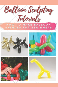 Balloon Sculpting Tutorials