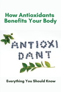 How Antioxidants Benefits Your Body