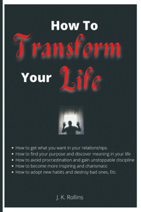 How To Transform Your Life