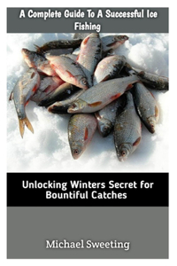 A Complete Guide To A Successful Ice fishing
