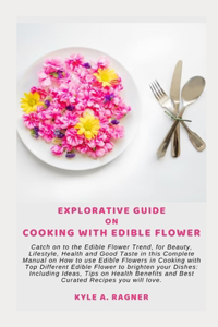 Explorative Guide on Cooking with Edible Flower