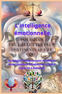 L'intelligence émotionnelle. Pourquoi peut-elle être plus pertinente que le QI?
