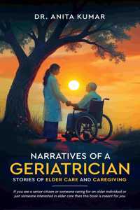 Narratives of a Geriatrician: Stories of Elder Care and Caregiving