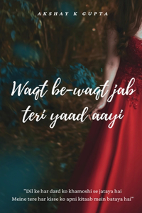 Waqt be-waqt jab teri yaad aayi