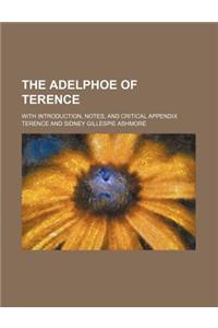 Adelphoe of Terence; With Introduction, Notes, and Critical Appendix