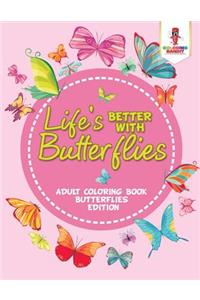 Life's Better With Butterflies