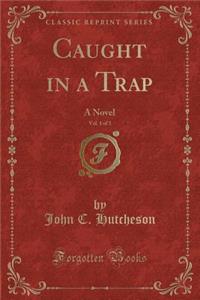 Caught in a Trap, Vol. 1 of 3