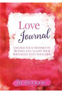 Love Journal - Change Your Mindset in 90 Days And Allow Your Soulmate Into Your Life