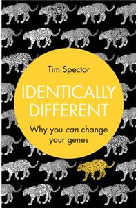 Identically Different: Why You Can Change Your Genes. by Tim Spector