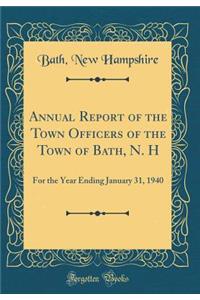 Annual Report of the Town Officers of the Town of Bath, N. H: For the Year Ending January 31, 1940 (Classic Reprint)