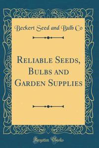 Reliable Seeds, Bulbs and Garden Supplies (Classic Reprint)