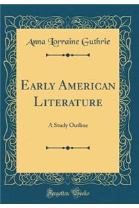 Early American Literature: A Study Outline (Classic Reprint)