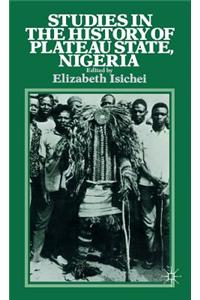 Studies in the History of the Plateau State, Nigeria