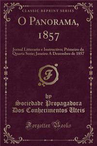 O Panorama, 1857: Jornal Litterario E Instructivo; Primeiro Da Quarta Serie; Janeiro a Dezembro de 1857 (Classic Reprint)