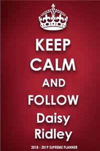 Keep Calm and Follow Daisy Ridley 2018-2019 Supreme Planner