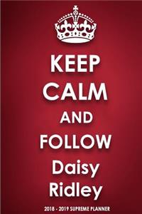 Keep Calm and Follow Daisy Ridley 2018-2019 Supreme Planner