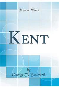 Kent (Classic Reprint)