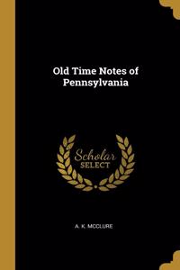 Old Time Notes of Pennsylvania