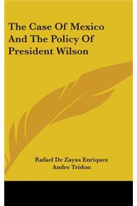 The Case Of Mexico And The Policy Of President Wilson