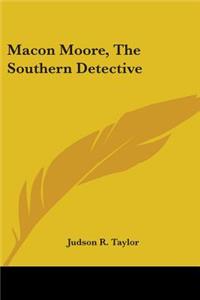 Macon Moore, The Southern Detective