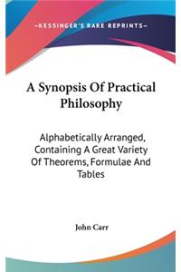 Synopsis Of Practical Philosophy: Alphabetically Arranged, Containing A Great Variety Of Theorems, Formulae And Tables