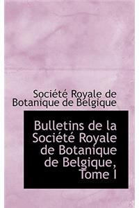 Bulletins de La Soci T Royale de Botanique de Belgique, Tome I