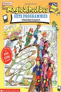 Scholastic's the Magic School Bus Gets Programmed: A Book about Computers