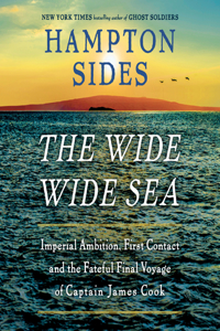 Wide Wide Sea: Imperial Ambition, First Contact and the Fateful Final Voyage of Captain James Cook