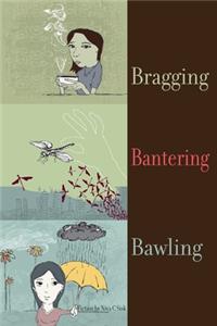 Bragging Bantering Bawling