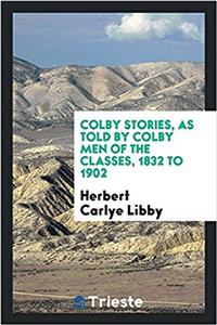 Colby Stories, as Told by Colby Men of the Classes, 1832 to 1902