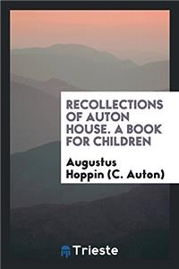 Recollections of Auton House. A Book for Children